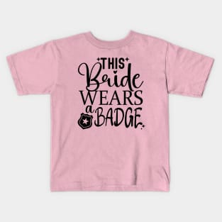 This bride wears a badge; officer; bride; wedding; bride to be; hen's party; bachelorette; party; bridal shower; policewoman; police; police officer; uniform; wedding; badge of honor; Kids T-Shirt